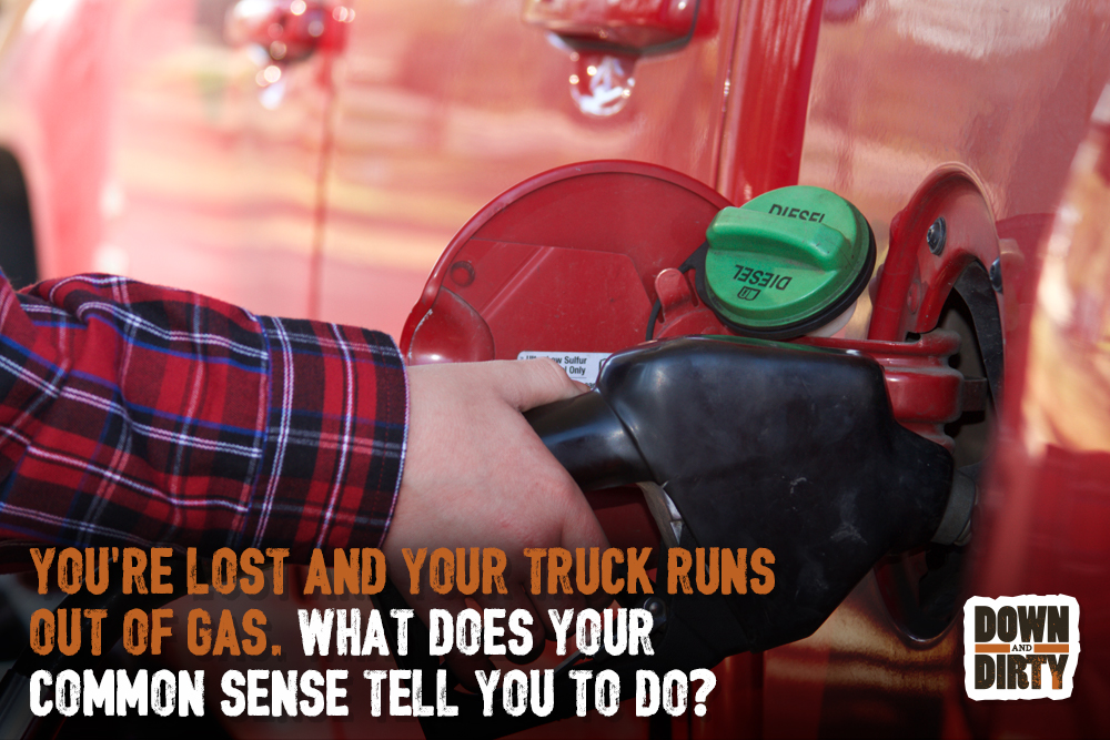You’re lost and your truck runs out of gas. What does your common sense tell you to do?